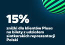 15% zniżki dla klientów Plusa na bilety z udziałem Polskiej Reprezentacji Siatkówki