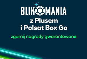 Plus i Polsat Box wspierają loterię BLIKA. Do zdobycia nagrody gwarantowane