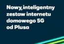 Nowy, inteligentny zestaw internetu domowego 5G od Plusa
