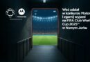 Motorola zaprasza fanów piłki nożnej na ekskluzywny konkurs związany z FIFA Club World Cup 2025™
