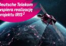 Deutsche Telekom wzmacnia europejską infrastrukturę łączności w ramach projektu satelitarnego IRIS²