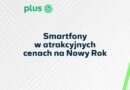 Noworoczne okazje na smartfony w Plusie