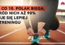 Już co 10. Polak biega. Aż 90% z nich czuje się lepiej po treningu