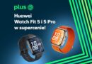 Huawei Watch Fit 5 oraz Watch Fit 5 Pro już dostępne w Plusie